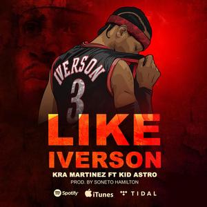 Like Iverson (feat. Kra Martinez & Kid Astro) (Explicit)