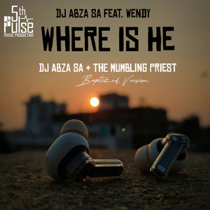 Where Is He (Baptized Version)