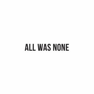 All Was None (feat. Tim Moyo)