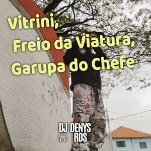 Vitrini, Freio da Viatura, Garupa do Chefe (Explicit)