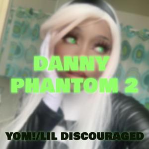 DANNY PHANTOM 2 (feat. lil discouraged) [Explicit]