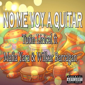 NO ME VOY A QUITAR (feat. Mafia Yara & Wilkar Barragan) (Explicit)