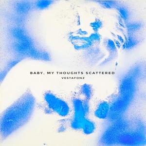 Baby, my thoughts scattered (Explicit)