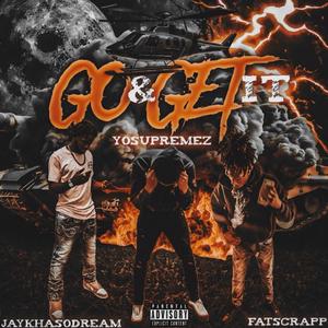 Go and get it (feat. fatscrapp & Jaykhasodream) (Explicit)