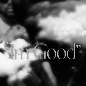 "Im Good