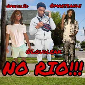 NO RIO!! (feat. LoudLeak & Martbandz) [Explicit]