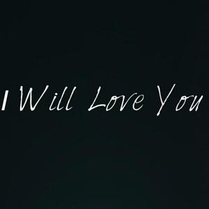 I Will Love You