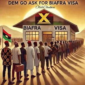 Dem Go Ask For Biafra Visa (feat. Deera)