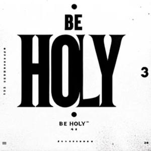 BE HOLY