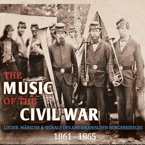 The Music of the Civil War 1861-1865 (Lieder, Märsche & Signale des amerikanischen Bürgerkrieges 1861-1865)