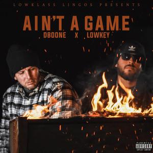 Aint A Game (feat. Logan Braden & D-Boone) (Explicit)