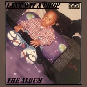 Lant Wit A Chop: The Album (Explicit)