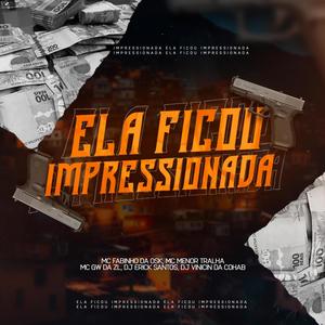 ELA FICOU IMPRESSIONADA (feat. Mcs Fabinho da osk, Menor tralha, Gw da zl & dj vinicin da cohab) [Explicit]