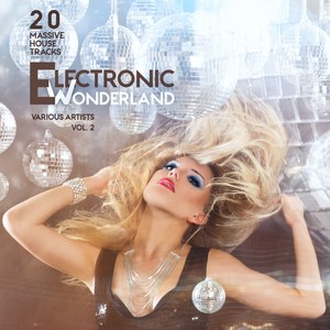 Electronic Wonderland, Vol. 2 (20 Massive House Tracks)