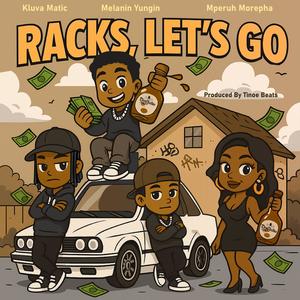 Racks, Let's Go! (feat. Melanin Yungin, 'Mperuh Morepha & Tinoe Beats) (Explicit)