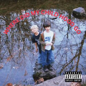 WHERE DID MY CHILDHOOD GO (Explicit)