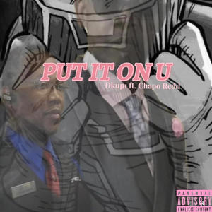 Put It On U (feat. Chapo Redd)