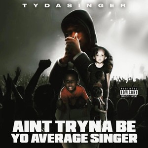 Aint tryna be yo average singer (Explicit)