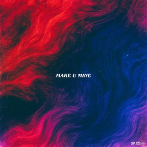 MAKE U MINE (Explicit)