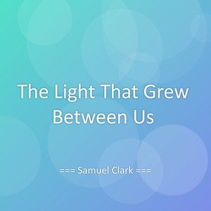 The Light That Grew Between Us