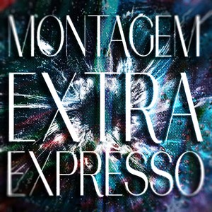 MONTAGEM EXTRA EXPRESSO