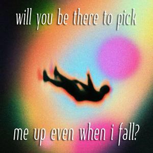 will you be there to pick me up even when i fall? (Explicit)