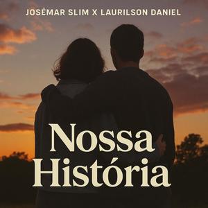 Nossa História (feat. Josémar Slim & Laurilson Daniel)