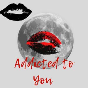Addicted to you