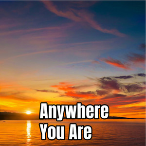 Anywhere You Are