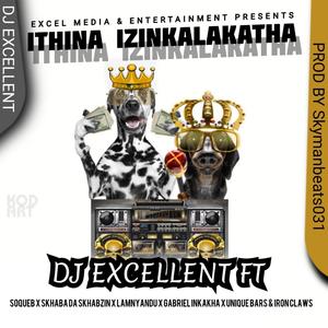 Ithina Izinkalakatha (feat. DJ Excellent, Soqueb, Unique Bars, Lamnyandu, Gabriel inkakha, Skhaba Daskhabzin & Iron Claws) [Explicit]