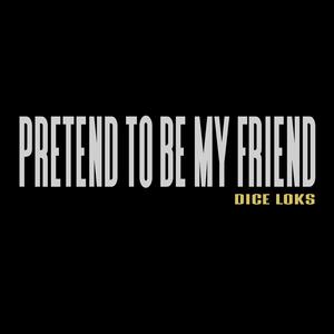 Pretend To Be My Friend (Explicit)