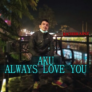 Aku Always Love You