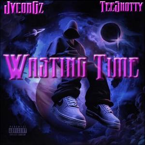 Wasting Time (feat. TeeShotty) (Explicit)