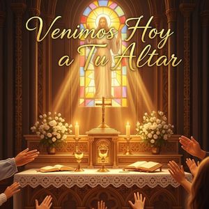 Venimos Hoy a Tu Altar