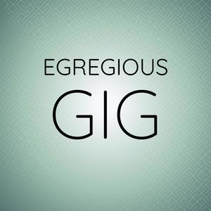 Egregious Gig