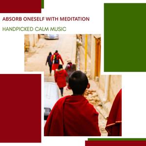 Absorb Oneself With Meditation - Handpicked Calm Music