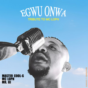 Egwu Onwa (Tribute to MC Loph)