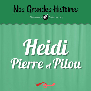 Nos grandes histoires : Heidi, Pierre et Pilou