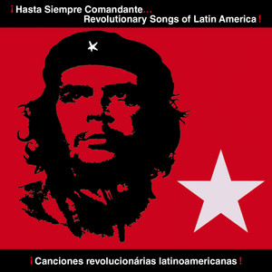 Hasta Siempre Comandante! Revolutionary Songs of Latin America