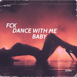 FCK Dance with Me Baby (Club Mix)