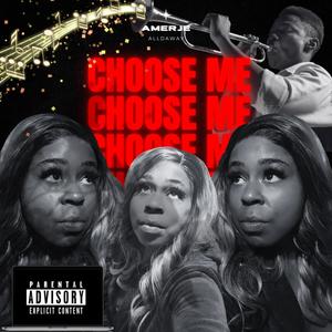 Choose Me (Explicit)