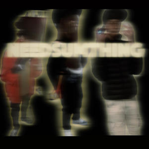 Needsumthing (feat. Luljaydin4 & Luulrellybo) (Explicit)