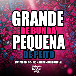 Grande de Bunda Pequena de Peito (Explicit)