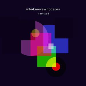 Whoknowswhocares Remixed