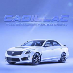 Cadillac (feat. Bad Crowley & Delinquentin) [Explicit]