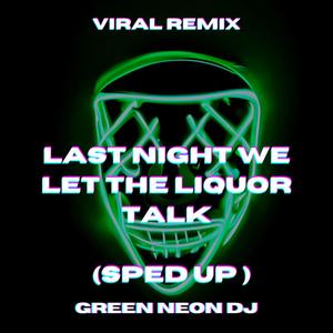 Last Night We Let The Liquor Talk (Tik Tok Sped Up) - Remix