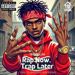 Rap Now, Trap Later, Vol. 2 (Deluxe Edition) [Explicit]