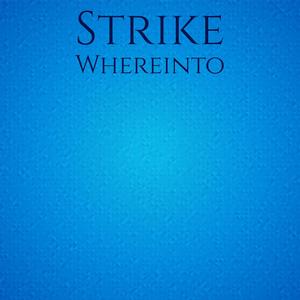 Strike Whereinto