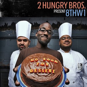 2 Hungry Bros Present 8thW1 – No Room For Dessert (Explicit)