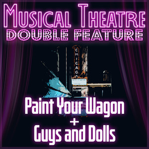 Musical Theatre Double Feature! Paint Your Wagon & Guys and Dolls